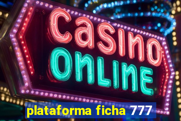 plataforma ficha 777